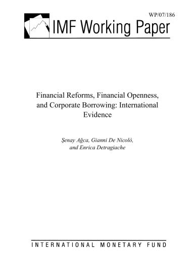 Senay Agca, Enrica Detragiache, Gianni Nicolo Financial Reforms, Financial Openness, and Corporate Borrowing: International Evidence