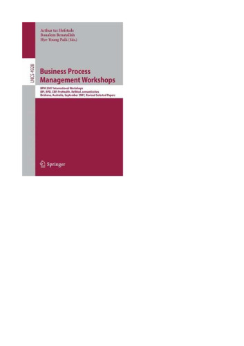 Business Process Management Workshops: BPM 2007 International Workshops, BPI, BPD, CBP, ProHealth, RefMod, semantics4ws, Brisbane, Australia, September 24, 2007, Revised Selected Papers