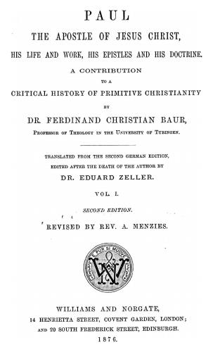 Paul the Apostle of Jesus Christ, His Life and Work, His Epistles and His Doctrine. A Contribution to a Critical History of Primitive Christianity. Vol. 1