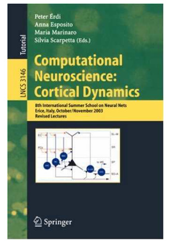 Computational Neuroscience: Cortical Dynamics: 8th International Summer School on Neural Nets, Erice, Italy, October 31-November 6, 2003, Revised Lectures