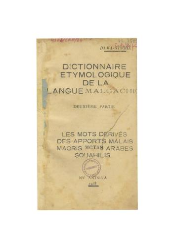 Dictionnaire etymologique de la langue malgache. Deuxième partie: Les mots dérivés des apports malais, maoris, motas, arabes, souahilis