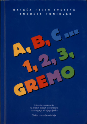 A, B, C … 1, 2, 3, Gremo: Učbenik za začetnike na kratkih tečajih slovenščine kot drugega ali tujega jezika