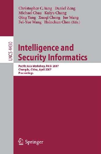 Intelligence and Security Informatics: Pacific Asia Workshop, PAISI 2007, Chengdu, China, April 11-12, 2007. Proceedings