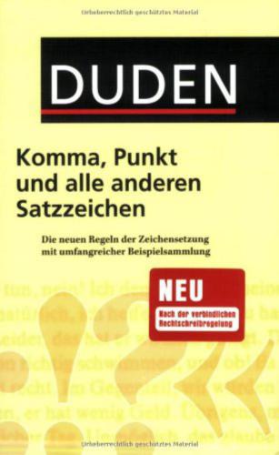 Duden - Komma, Punkt und alle anderen Satzzeichen: Die neuen Regeln der Zeichensetzung mit umfangreicher Beispielsammlung