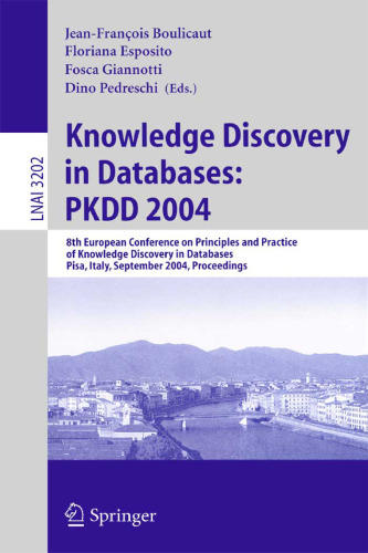 Knowledge Discovery in Databases: PKDD 2004: 8th European Conference on Principles and Practice of Knowledge Discovery in Databases, Pisa, Italy, September 20-24, 2004. Proceedings