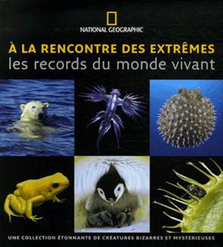 À la rencontre des extrêmes. Les records du monde vivant