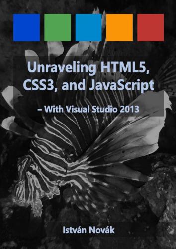 Unraveling HTML5, CSS3, and JavaScript - with Visual Studio 2013