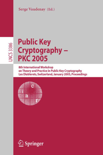 Public Key Cryptography - PKC 2005: 8th International Workshop on Theory and Practice in Public Key Cryptography, Les Diablerets, Switzerland, January 23-26, 2005. Proceedings