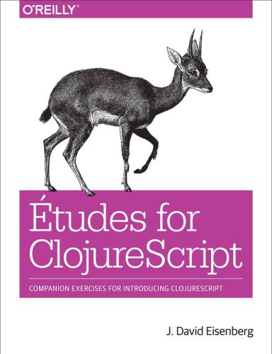 Études for ClojureScript: Companion Exercises for Introducing ClojureScript