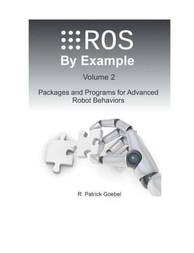 ROS by Examples For ROS Indigo. Packages and Programs for Advanced Robot Behaviors. Volume 2