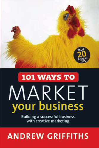 101 Ways to Market Your Business: Building a Successful Business with Creative Marketing