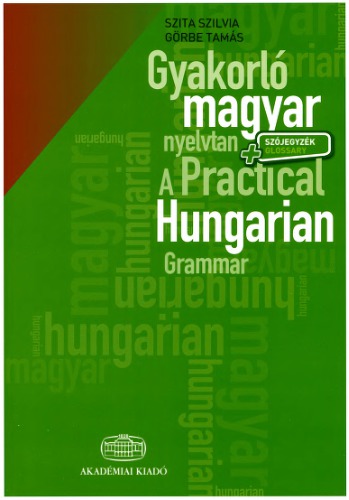 Gyakorló magyar nyelvtan szójegyzékkel. A Practical Hungarian Grammar