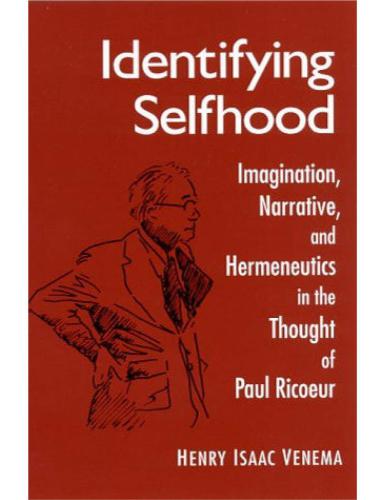 Identifying Selfhood: Imagination, Narrative, and Hermeneutics in the Thought of Paul Ricoeur