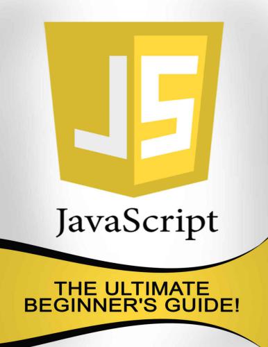 JavaScript The Ultimate Beginner’s Guide!