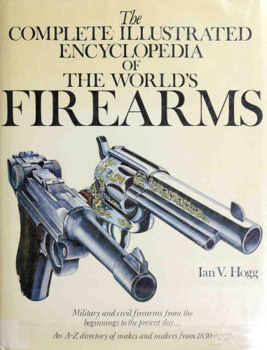 Hogg. The Complete Illustrated Encyclopedia of the World’s Firearms