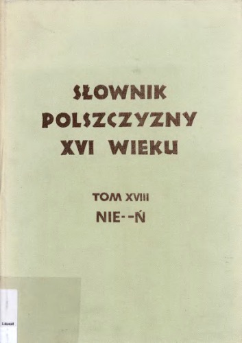 Słownik polszczyzny XVI wieku. T. 18 (Nierowien - Ń)