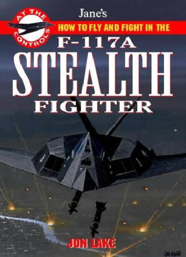 Jane's how to fly and fight in the F-117A stealth fighter