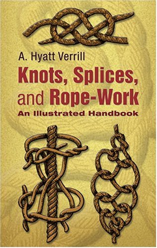 Knots, Splices and Rope Work: An Illustrated Handbook