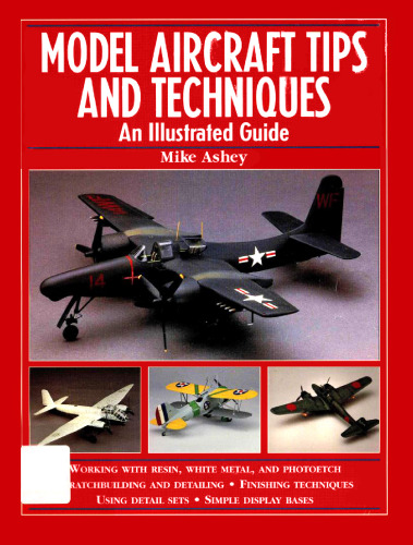 Model Aircraft Tips and Techniques: An Illustrated Guide