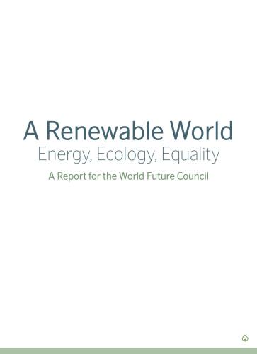 A Renewable World: Energy, Ecology, Equality. A Report for the World Future Council