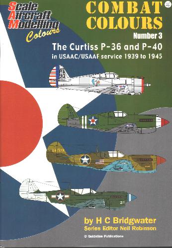 Scale Aircraft Modeling Colours:  Combat Colours Number 3 The Curtiss P 36 and P 40 in USAAC/USAAF Service 1939-1945