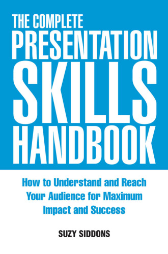 The Complete Presentation Skills Handbook: How to Understand and Reach Your Audience for Maximum Impact and Success