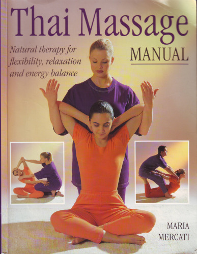 The Thai Massage Manual: Natural Therapy for Flexibility, Relaxation and..