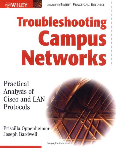 Troubleshooting Campus Networks: Practical Analysis of Cisco and LAN Protocols