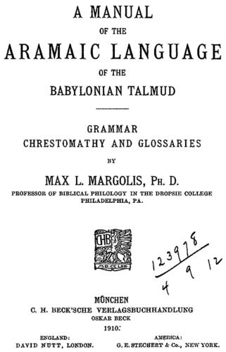 Margolis. A Manual of the Aramaic Language of the Babylonian Talmud: grammar, chrestomathy and glossaries