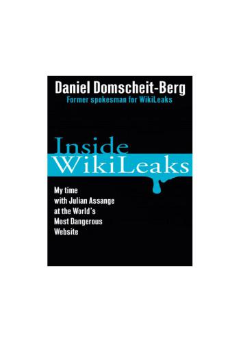 Inside WikiLeaks. My Time with Julian Assange at the Worlds Most Dangerous Website