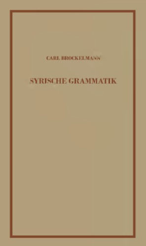 Syrische Grammatik: Mit Paradigmen, Literatur, Chrestomathie Und Glossar