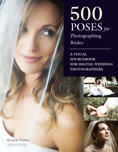 500 Poses for Photographing Brides: A Visual Sourcebook for Portrait Photographers