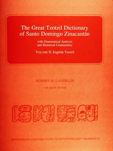 The Great Tzotzil Dictionary of Santo Domingo Zinacantán with Grammatical Analysis and Historical Commentary