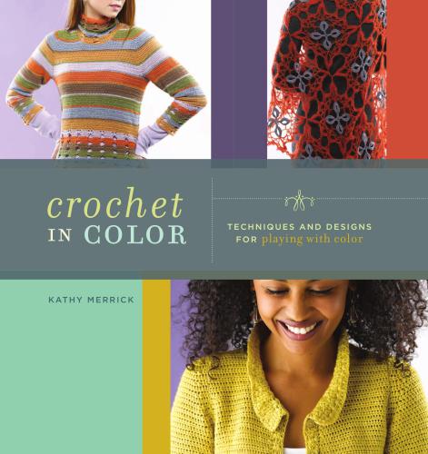 Crochet in Color: Techniques and Designs for Playing with Color