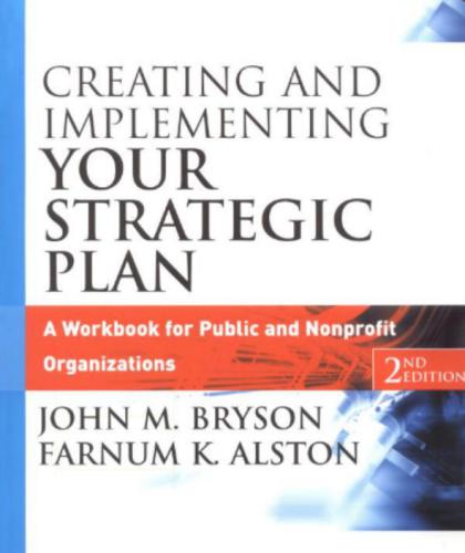 Creating and Implementing Your Strategic Plan: AWorkbook for Public and Nonprofit Organizations