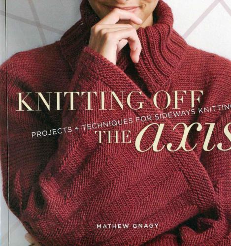 Knitting Off the Axis: Projects and Techniques for Sideways Knitting