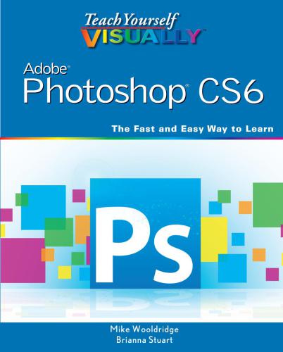 Teach Yourself VISUALLY Adobe Photoshop CS6: The Fast and Easy Way to Learn