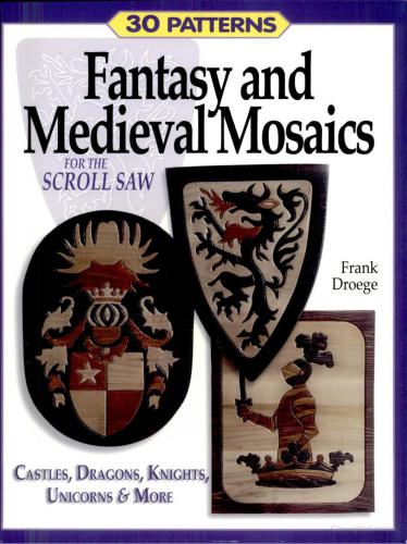 Fantasy and Medieval Mosaics for the Scroll Saw: 33 Patterns for Castles, Dragons, Knights, Unicorns and More