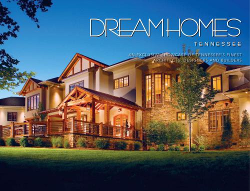 LLC Panache Partners. Dream Homes Tennessee: An Exclusive Showcase of Tennessee's Finest Architects, Designers and Builders