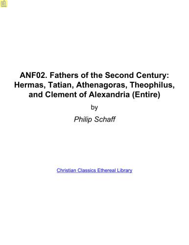 Ante-Nicene Fathers. In 10 vols. Volume 02. Fathers of the Second Century: Hermas, Tatian, Athenagoras, Theophilus, and Clement of Alexandria