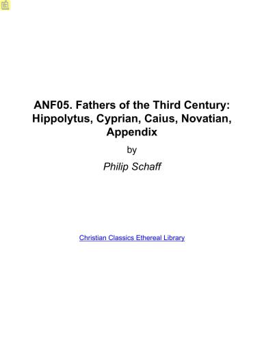 Ante-Nicene Fathers. In 10 vols. Volume 05. Fathers of the Third Century: Hippolytus, Cyprian, Caius, Novatian