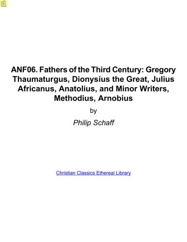 Ante-Nicene Fathers. In 10 vols. Volume 06. Fathers of the Third Century: Gregory Thaumaturgus, Dionysius the Great, Julius Africanus, Anatolius, and Minor Writers