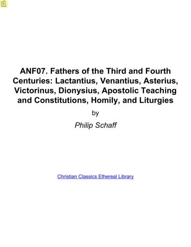 Ante-Nicene Fathers. In 10 vols. Volume 07. Fathers of the Third and Fourth Centuries: Lactantius, Venantius, Asterius, Victorinus, Dionysius, Apostolic Teaching and Constitutions, Homily