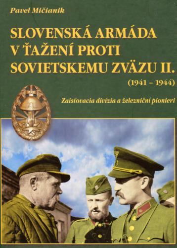 Slovenska armada v tazeni proti Sovietskemu zvazu (2) 1941-1944 Zaistovacia Divizia a Zeleznicni Pionieri