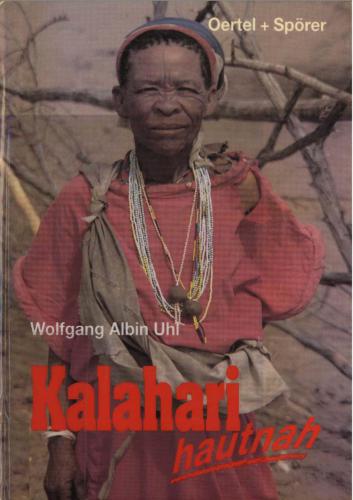 Kalahari hautnah. Die Welt der Kung-Buschmänner