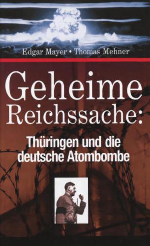 Geheime Reichssache. Thüringen und die deutsche Atombombe