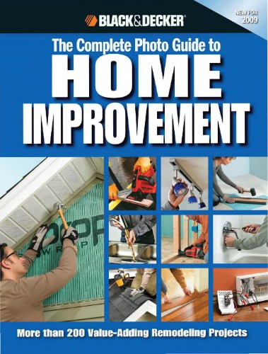 The Editors of CPi, Black & Decker. The Complete Photo Guide to Home Improvement: More Than 200 Value-adding Remodeling Projects