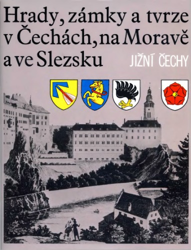 Hrady, zamky a tvrze v Cechach na Morave a ve Slezsku. Jizni Cechy. T.V