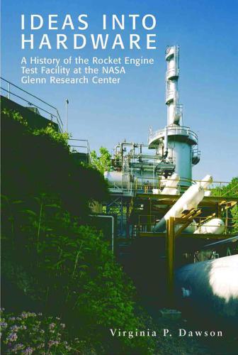 Ideas into hardware: A history of the Rocket Engine Test Facility at the NASA Glenn Research Center
