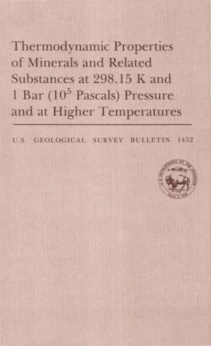 Thermodynamic Properties of Minerals and Related Substances at 298.15 K and 1 Bar (100 000 Pascals) Pressure and at Higher Temperatures